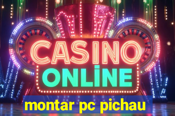 montar pc pichau